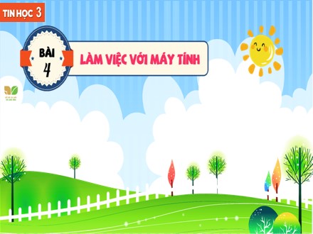 Bài giảng Steam Tin học Lớp 3 (Sách Kết nối tri thức) - Chủ đề 1: Máy tính và em - Bài 4: Làm việc với máy tính