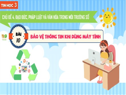 Bài giảng Steam Tin học Lớp 3 (Sách Kết nối tri thức) - Chủ đề 4: Đạo đức, pháp luật và văn hóa trong môi trường số - Bài 10: Bảo vệ thông tin khi dùng máy tính