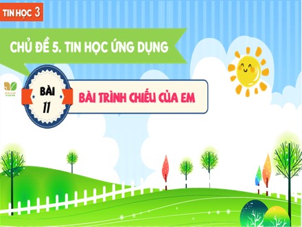 Bài giảng Steam Tin học Lớp 3 (Sách Kết nối tri thức) - Chủ đề 5: Tin học ứng dụng - Bài 11: Bài trình chiếu của em