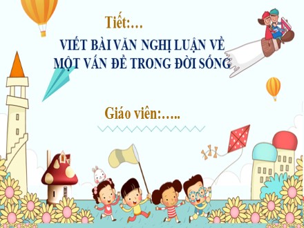 Bài giảng Steam Ngữ văn Lớp 7 (Sách Chân trời sáng tạo) - Bài 7: Trí tuệ dân gian - Viết bài văn nghị luận về một vấn đề trong đời sống