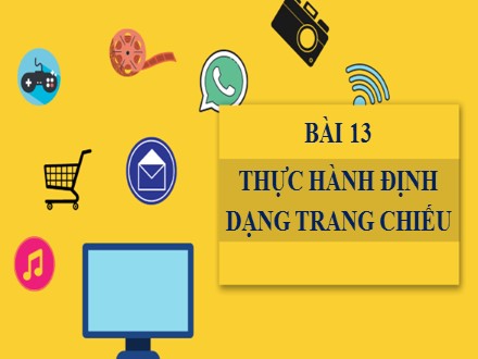 Bài giảng Steam Tin học Lớp 7 - Chủ đề E: Ứng dụng tin học bảng tính điện tử cơ bản phần mềm trình chiếu cơ bản - Bài 13: Thực hành định dạng trang chiếu