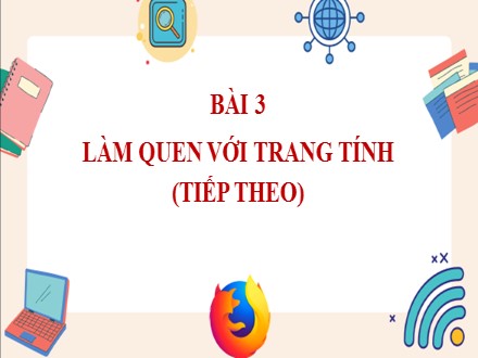 Bài giảng Steam Tin học Lớp 7 - Chủ đề E: Ứng dụng tin học bảng tính điện tử cơ bản phần mềm trình chiếu cơ bản - Bài 3: Làm quen với trang tính (Tiếp theo)