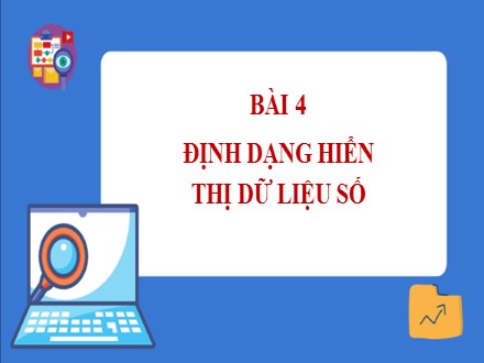 Bài giảng Steam Tin học Lớp 7 - Chủ đề E: Ứng dụng tin học bảng tính điện tử cơ bản phần mềm trình chiếu cơ bản - Bài 4: Định dạng hiển thị dữ liệu số