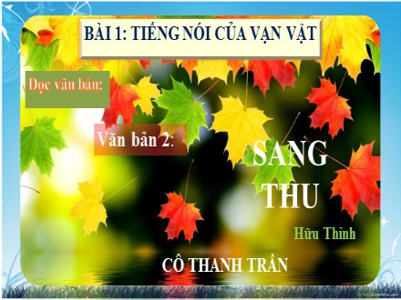 Bài giảng Steam Ngữ văn Lớp 7 (Sách Chân trời sáng tạo) - Bài 1: Tiếng nói của vạn vật - Đọc văn bản: Sang thu