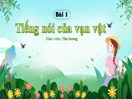 Bài giảng Steam Ngữ văn Lớp 7 (Sách Chân trời sáng tạo) - Bài 1: Tiếng nói của vạn vật - Tri thức đọc hiểu