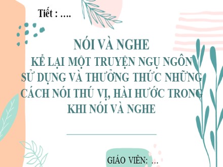 Bài giảng Steam Ngữ văn Lớp 7 (Sách Chân trời sáng tạo) - Bài 2: Bài học cuộc sống - Nói và nghe: Kể lại một truyện ngụ ngôn sử dụng và thưởng thức những cách nói thú vị, hài hước trong khi nói và nghe