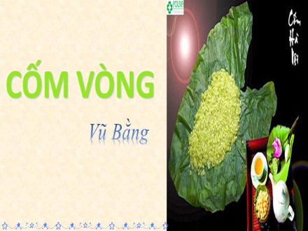 Bài giảng Steam Ngữ văn Lớp 7 (Sách Chân trời sáng tạo) - Bài 4: Quà tặng của thiên nhiên - Văn bản: Cốm vòng