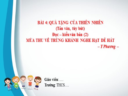 Bài giảng Steam Ngữ văn Lớp 7 (Sách Chân trời sáng tạo) - Bài 4: Quà tặng của thiên nhiên - Đọc, hiểu văn bản: Mùa thu về Trùng Khánh nghe hạt dẻ hát