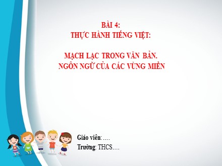 Bài giảng Steam Ngữ văn Lớp 7 (Sách Chân trời sáng tạo) - Bài 4: Quà tặng của thiên nhiên - Thực hành Tiếng Việt: Mạch lạc trong văn bản. Ngôn ngữ của các vùng miền