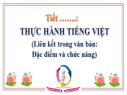 Bài giảng Steam Ngữ văn Lớp 7 (Sách Chân trời sáng tạo) - Bài 6: Hành trình tri thức - Thực hành Tiếng Việt: Liên kết trong văn bản (Đặc điểm và chức năng)